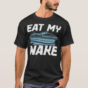 Eat My Wake Boat T-Shirt