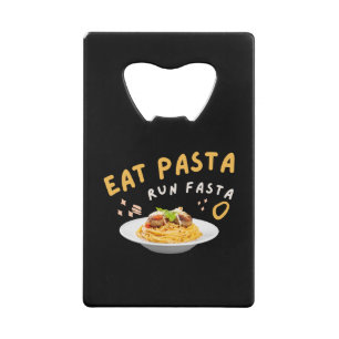 Eat Pasta Run Fasta-Spaghetti-Food-Funny Credit Card Bottle Opener