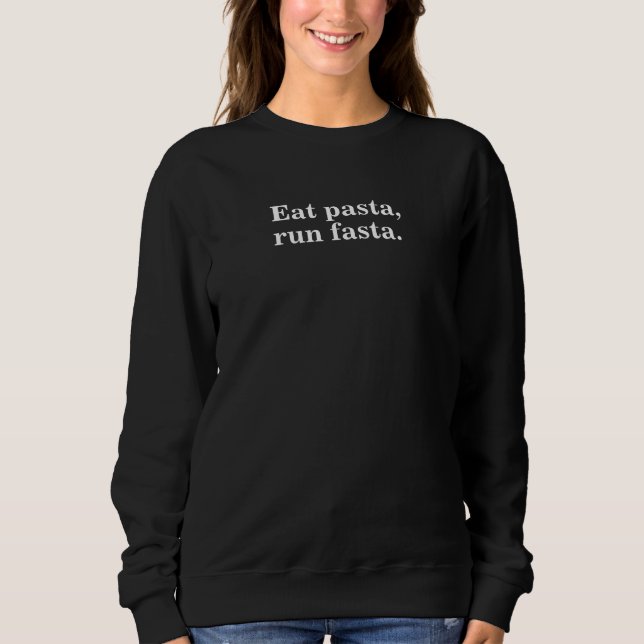 Eat Pasta Run Faster Fasta-Funny Pasta Lover Gift. Sweatshirt (Front)