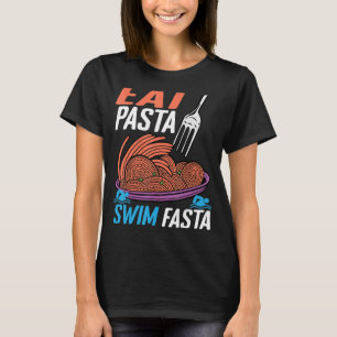 Eat Pasta Swim Fasta T-Shirt