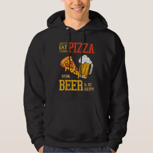 Eat Pizza Drink Beer And Be Happy  Pizza Beer Hoodie