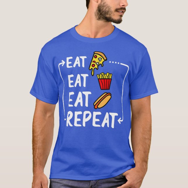 Eat Pizza French Fries Hot Dog And Repeat Funny T-Shirt (Front)