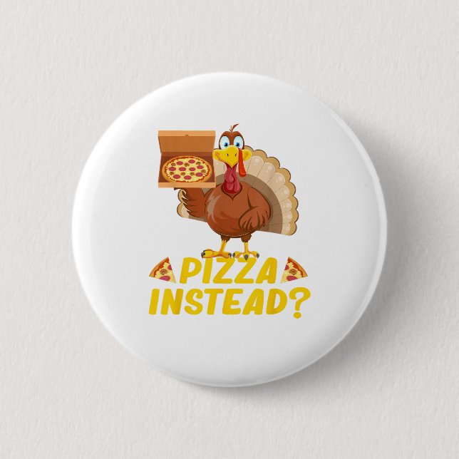 Eat pizza instead of turkey on Thanksgiving  2 Inch Round Button (Front)