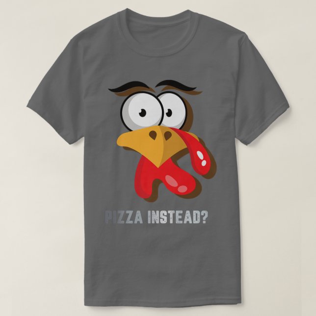 Eat Pizza Instead Thanksgiving Turkey Funny Fall  T-Shirt (Design Front)