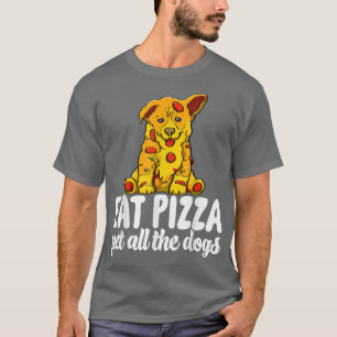 Eat Pizza Pet All The Dogs Funny Women Dog Lovers T-Shirt