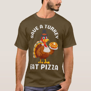 Eat Pizza Turkey Funny Happy Thanksgiving Holiday T-Shirt