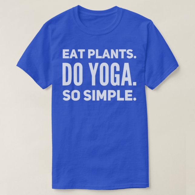 Eat Plants Do Yoga So Simple T-Shirt (Design Front)