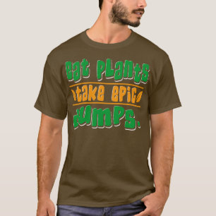 Eat Plants Take Epic Dumps Vegan T-Shirt