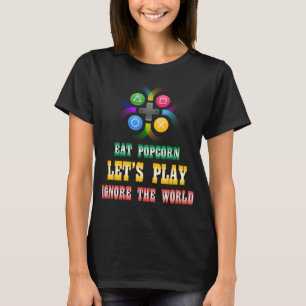 Eat Popcorn play game Ignore the World Funny gamin T-Shirt