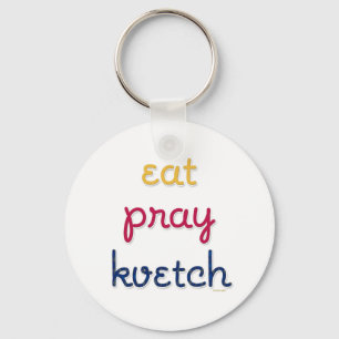 Eat-Pray-Kvetch Keychain