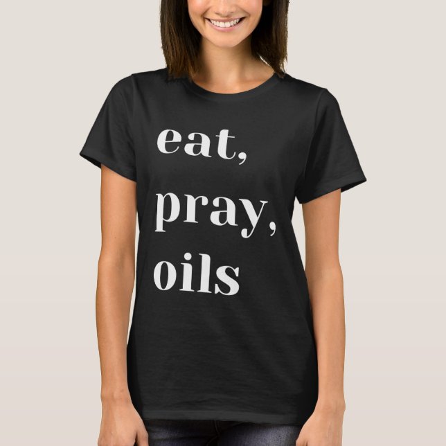 Eat Pray Oils Essential Oil  Christian T-Shirt (Front)