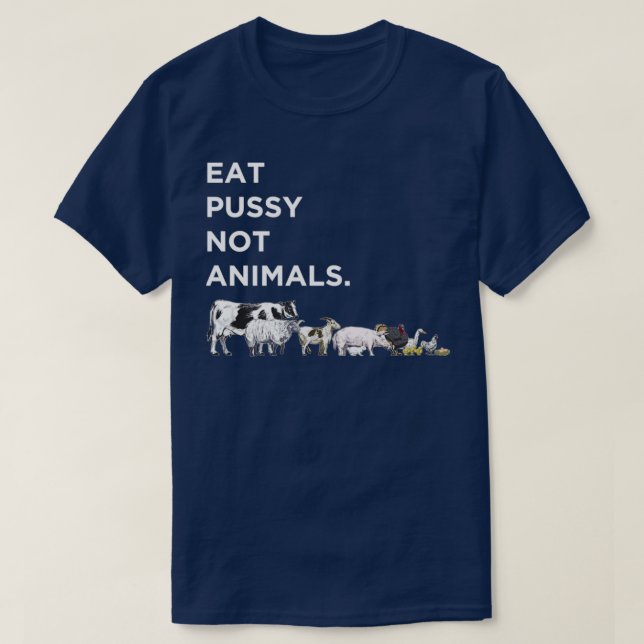 Eat Pussy Not Animals  T-Shirt (Design Front)