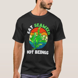 Eat Seaweed Not Beings Vegetarian Vegan Food T-Shirt