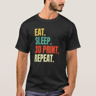 Eat Sleep 3d Print Repeat Filament 3d Printer Tech T-Shirt