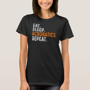 Eat Sleep Acrobatics Repeat Acrobat Gymnastics Gym T-Shirt