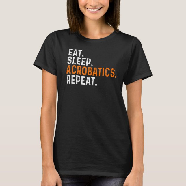 Eat Sleep Acrobatics Repeat Acrobat Gymnastics Gym T-Shirt (Front)
