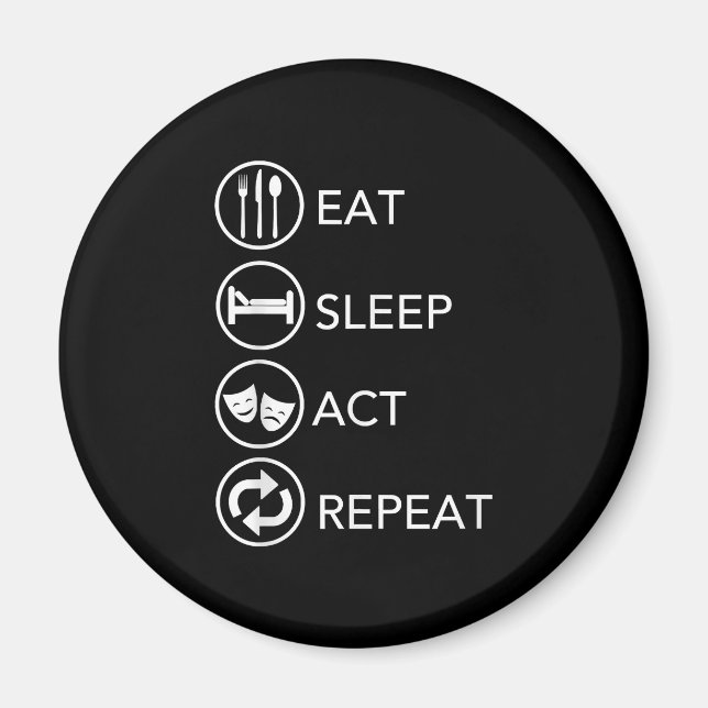 Eat Sleep Act Repeat -Acting Actors Acting Gift Magnet (Front)