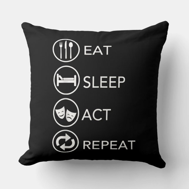 Eat Sleep Act Repeat -Acting Actors Acting Gift Throw Pillow (Front)