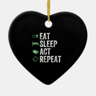 Eat Sleep Act Repeat - Acting T Actors Ceramic Ornament