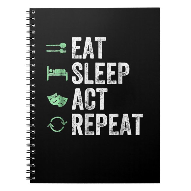 Eat Sleep Act Repeat  - Acting T Actors Notebook (Front)