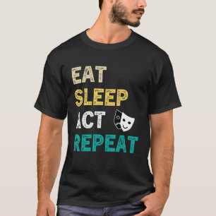 Eat Sleep Act Repeat Actor Actress Acting Vintage T-Shirt
