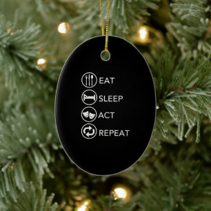 Eat Sleep Act Repeat Actors Acting Gift Ceramic Ornament