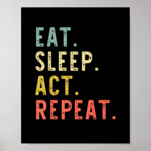 Eat Sleep Act Repeat Poster