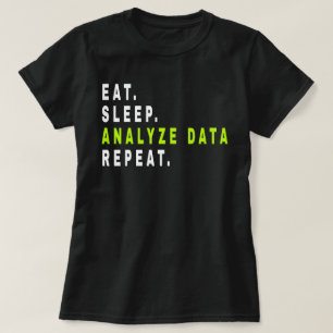 Eat Sleep Analyze Data Repeat,data analyst,finance T-Shirt