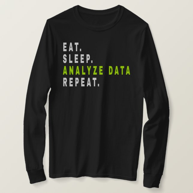 Eat Sleep Analyze Data Repeat,data analyst,finance T-Shirt (Design Front)