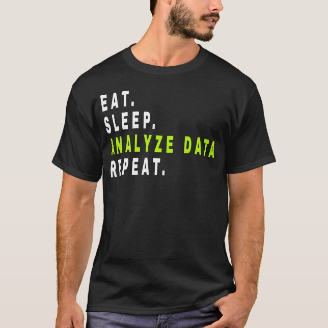 Eat Sleep Analyze Data Repeat,data analyst,finance T-Shirt (Front)