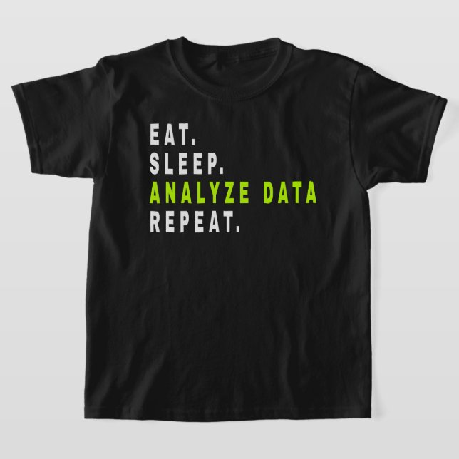 Eat Sleep Analyze Data Repeat,data analyst,finance T-Shirt (Laydown)