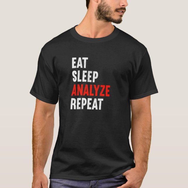 Eat Sleep Analyze Repeat Data Engineer Scientist I T-Shirt (Front)