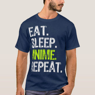 Eat Sleep Anime Repeat Funny Cool Fan Lover Gift T-Shirt