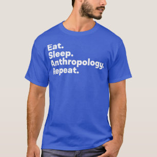 Eat Sleep Anthropology Repeat 2 T-Shirt