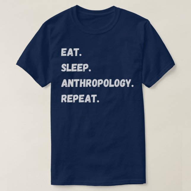 Eat Sleep Anthropology Repeat Funny Human Behavior T-Shirt (Design Front)