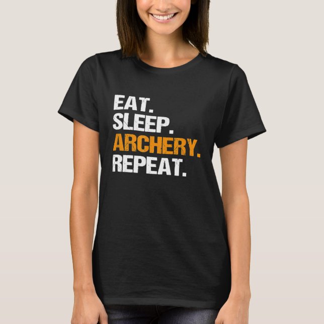 Eat Sleep Archery Repeat Archer   T-Shirt (Front)