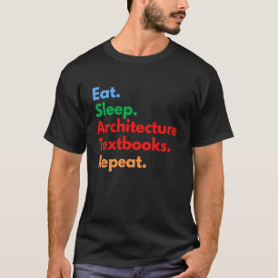 Eat Sleep Architecture Textbooks Repeat for Archit T-Shirt
