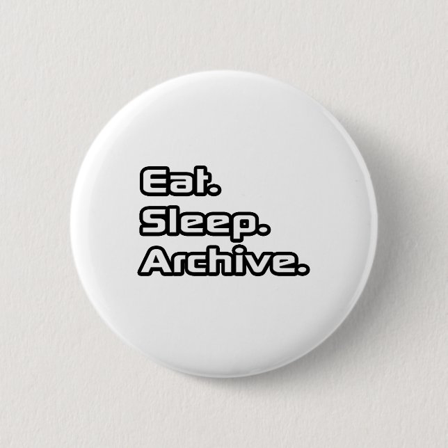 Eat. Sleep. Archive. 2 Inch Round Button (Front)