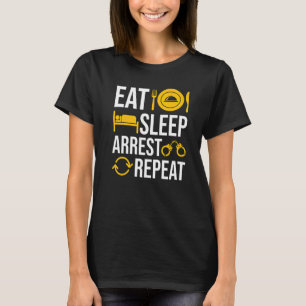 Eat Sleep Arrest Bad People Repeat Officer Police T-Shirt