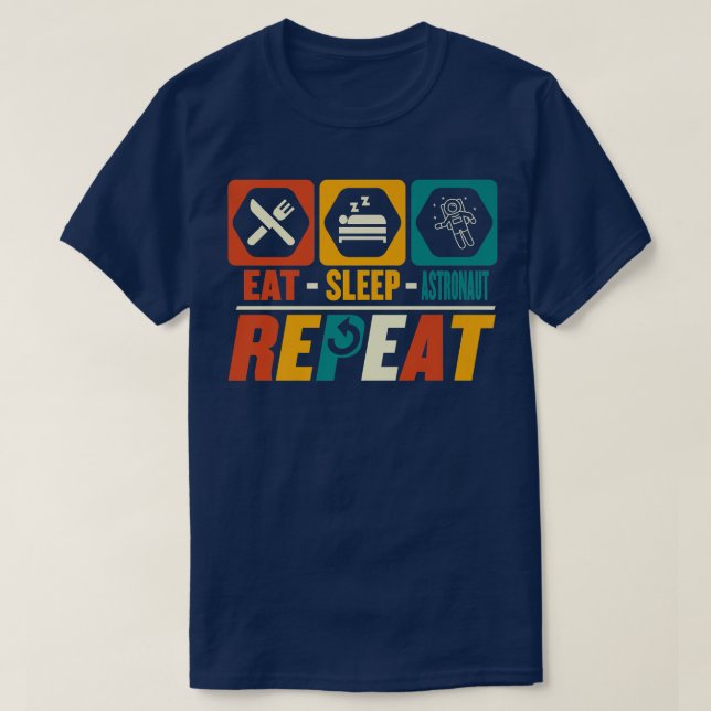 Eat Sleep Astronaut Repeat  Funny Astronomy Planet T-Shirt (Design Front)