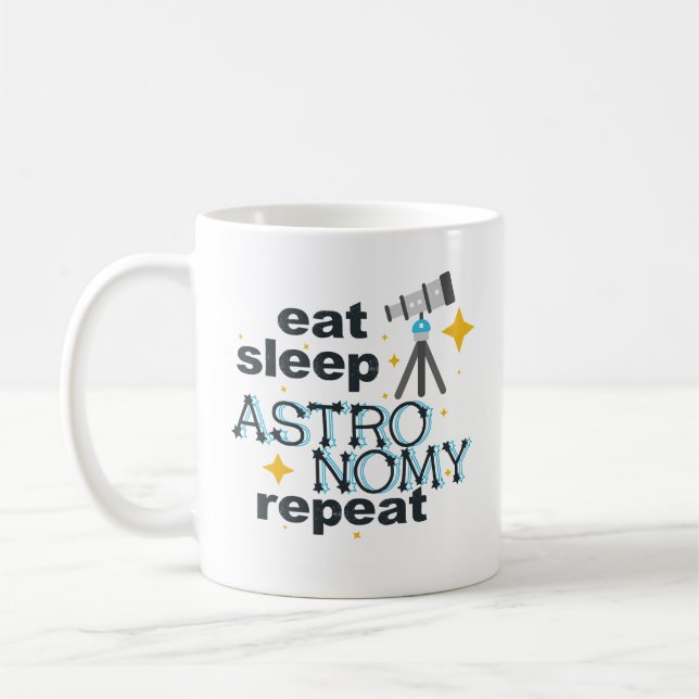 Eat Sleep Astronomy Repeat Coffee Mug Astronomer (Left)