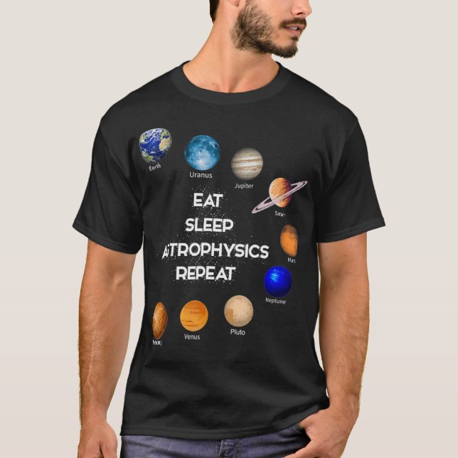 Eat Sleep Astrophysics Astronomy Cosmology Gift T-Shirt (Front)