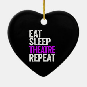 Eat Sleep Atre Repeat Actor Actress Gift Ceramic Ornament