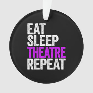 Eat Sleep Atre Repeat  Actor Actress Gift Ornament