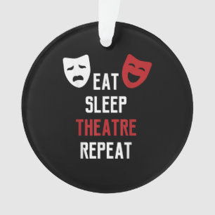 Eat Sleep Atre Repeat - Musical Broadway Actor Gif Ornament