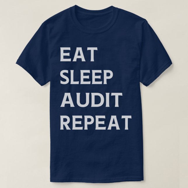 Eat Sleep Audit Repeat Auditor Auditing  T-Shirt (Design Front)