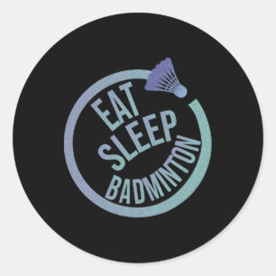 Eat Sleep Badminton Repeat 1  Classic Round Sticker