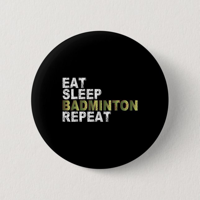 Eat Sleep Badminton Repeat  2 Inch Round Button (Front)