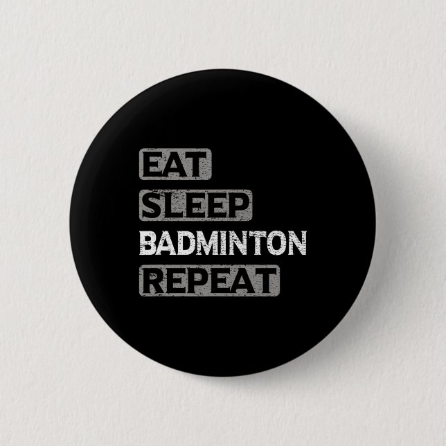 Eat Sleep Badminton Repeat  2 Inch Round Button (Front)