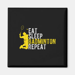 Eat Sleep Badminton Repeat Badminton Enthusiast At Magnet
